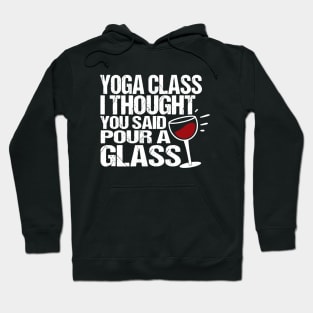 Yoga class i thought you said pour a glass Hoodie